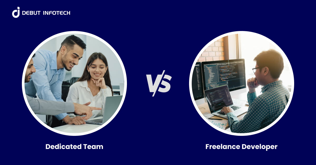 A Dedicated Team vs Freelance Developer: Which is Right for You?