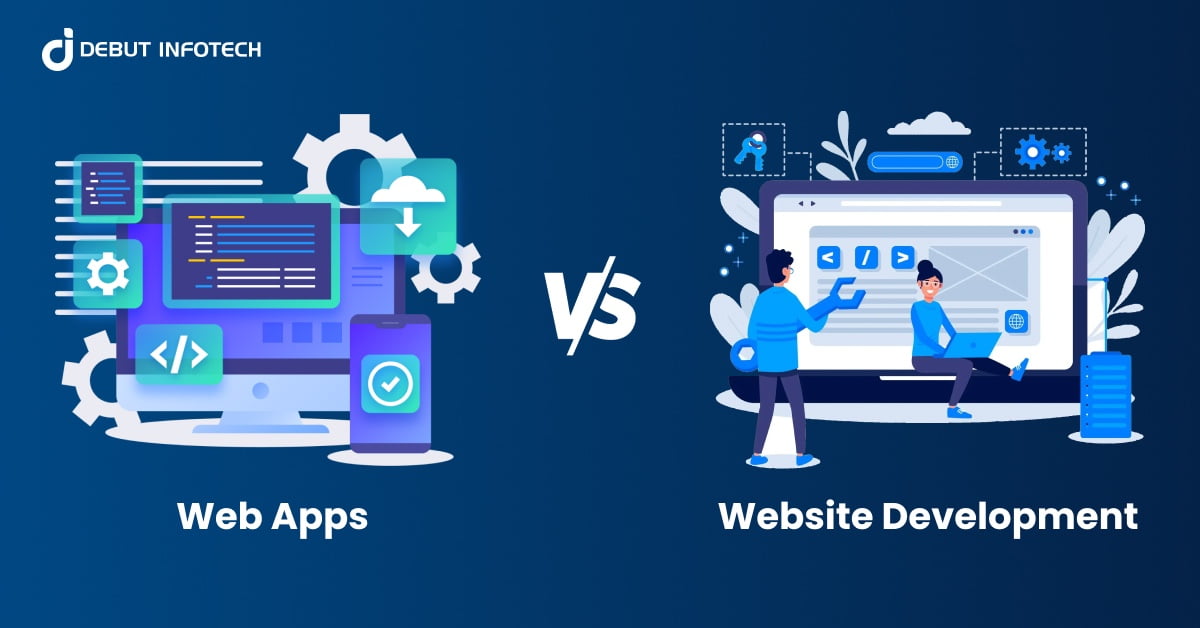 A Comprehensive Guide to Web Apps vs Website Development