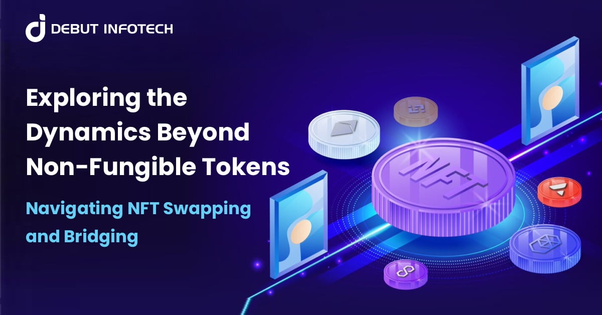 A Deeper Dive Into NFTs: NFT Swapping And Bridging