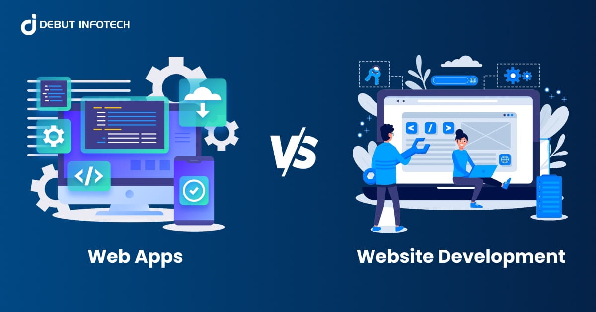 A Comprehensive Guide to Web Apps vs Website Development